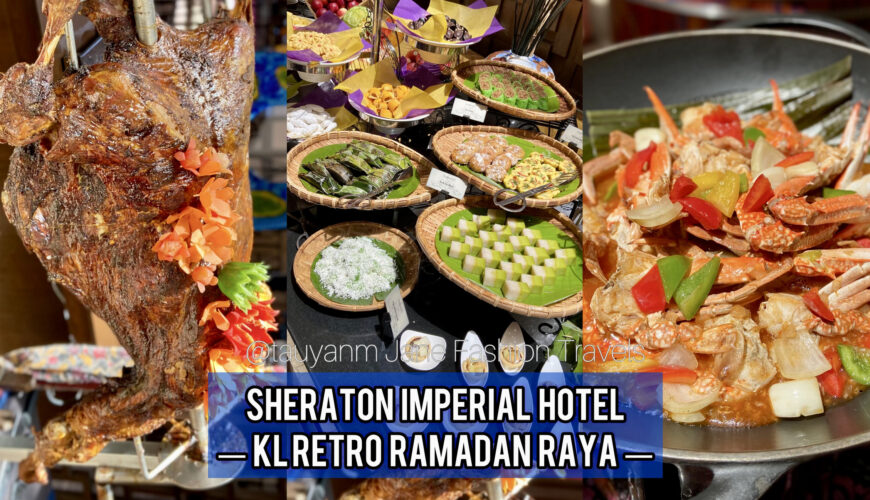 sheraton hotel, sheraton imperial hotel, kuala lumpur, malaysia, kol blogger influencer, raya ramadan, food buffet, food review, food vlof, food diary, foodies, malaysia food,tauyanm, jane fashion travels