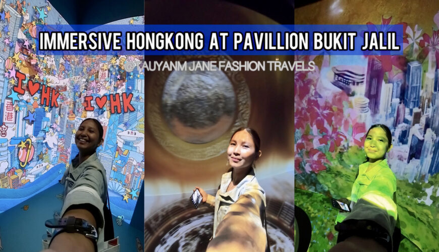 IMMERSIVE HONGKONG discover hongkong, visit hongkong, hongkong food, , malaysia blogger, travel blogger, travel writer, pavilion bukit jalil , filipino blogger, top blogger, writer, tauyanm, jane fas-2