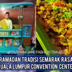 KL convention center, klcc, ramadan raya, food buffet, malaysian food, travel blogger, malaysia kol, tauyanm, food review, food blogger, foodie, youtube food video, blog-2