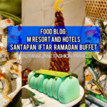 M resort and hotel, ramadan raya, ramadan buffet, hotel buffet, kuala lumpur, malaysia, kol blogger influencer, food blogger, food review, foodie, food vlog, filipino, tauyanm, jane fashion travel.heic